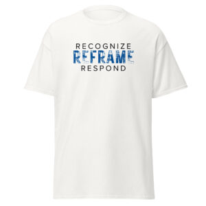 Recognize Reframe Respond Unisex Classic T-Shirt