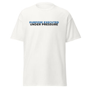 Purpose Executed Under Pressure Unisex Classic T-Shirt