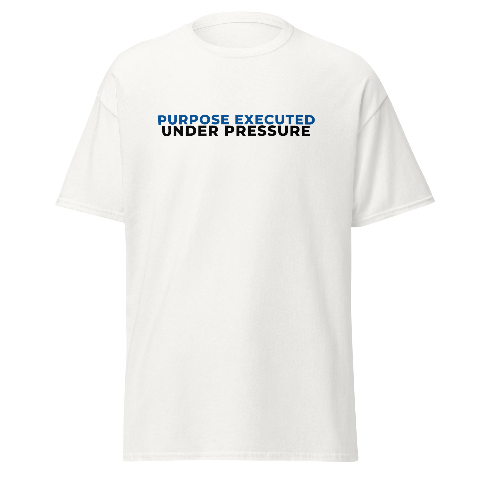 Purpose Executed Under Pressure Unisex Classic T-Shirt
